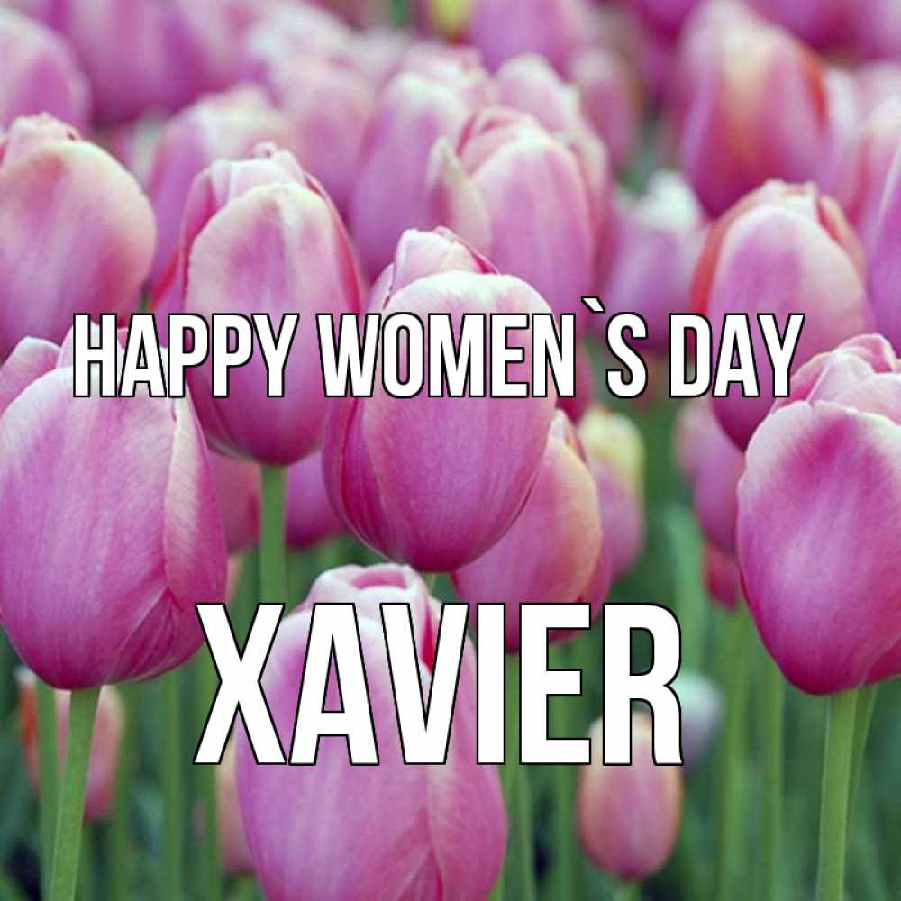 Greetings card с именем, Xavier happy women`s day на международный женский день 3 Greetings with text for free download 
